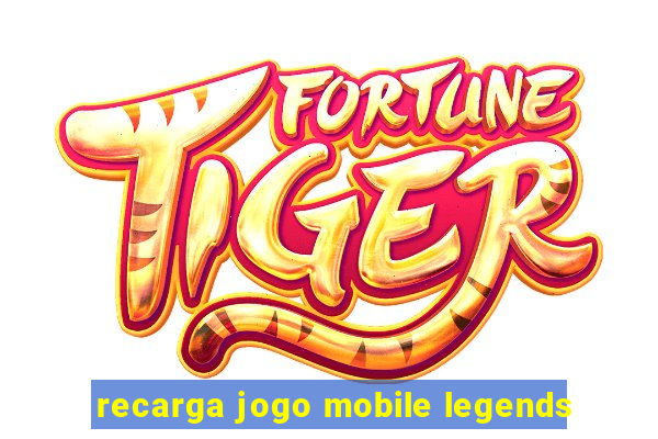 recarga jogo mobile legends